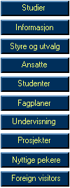 Knapperad - Studier - Informasjon - Styre og utvalg - Ansatte - Studenter - Fagplaner - Undervisning - Prosjekter - Nyttige pekere - Foreign visitors